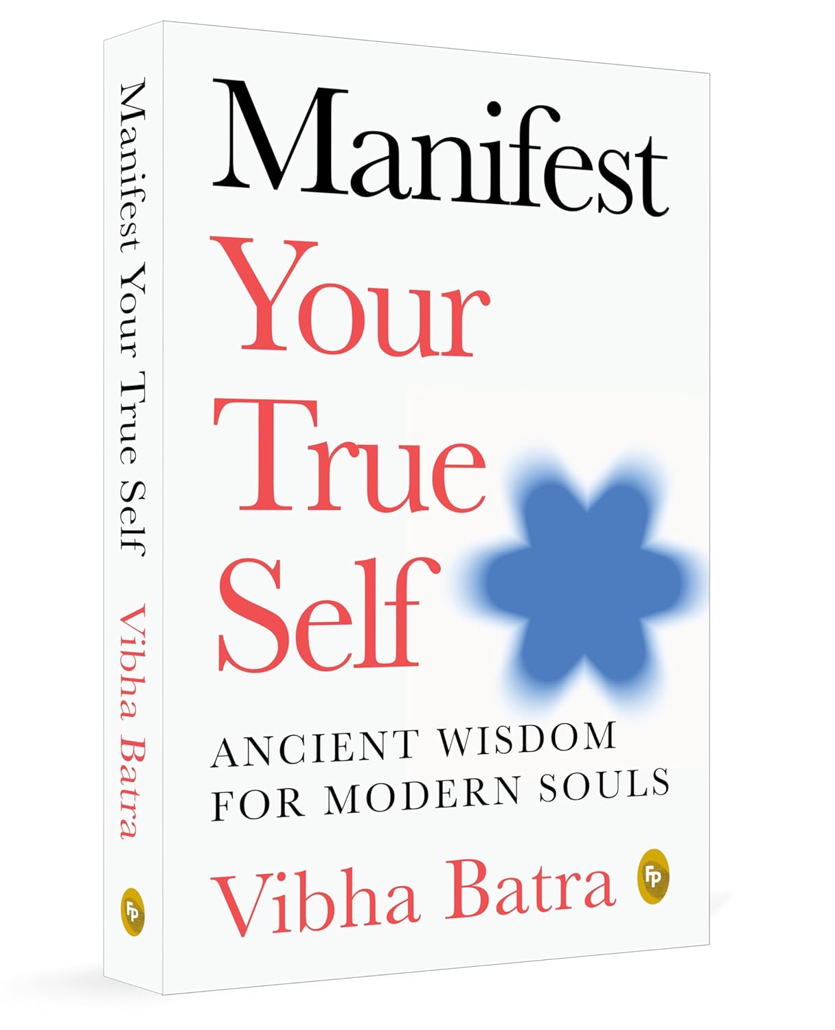Manifest Your True Self: Ancient Wisdom For Modern Souls (Paperback)