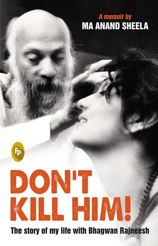 Dont Kill Him! : The Story of My Life With Bhagwan Rajneesh (Paperback)