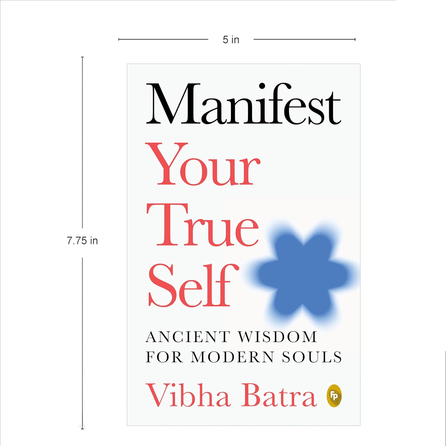 Manifest Your True Self: Ancient Wisdom For Modern Souls (Paperback)