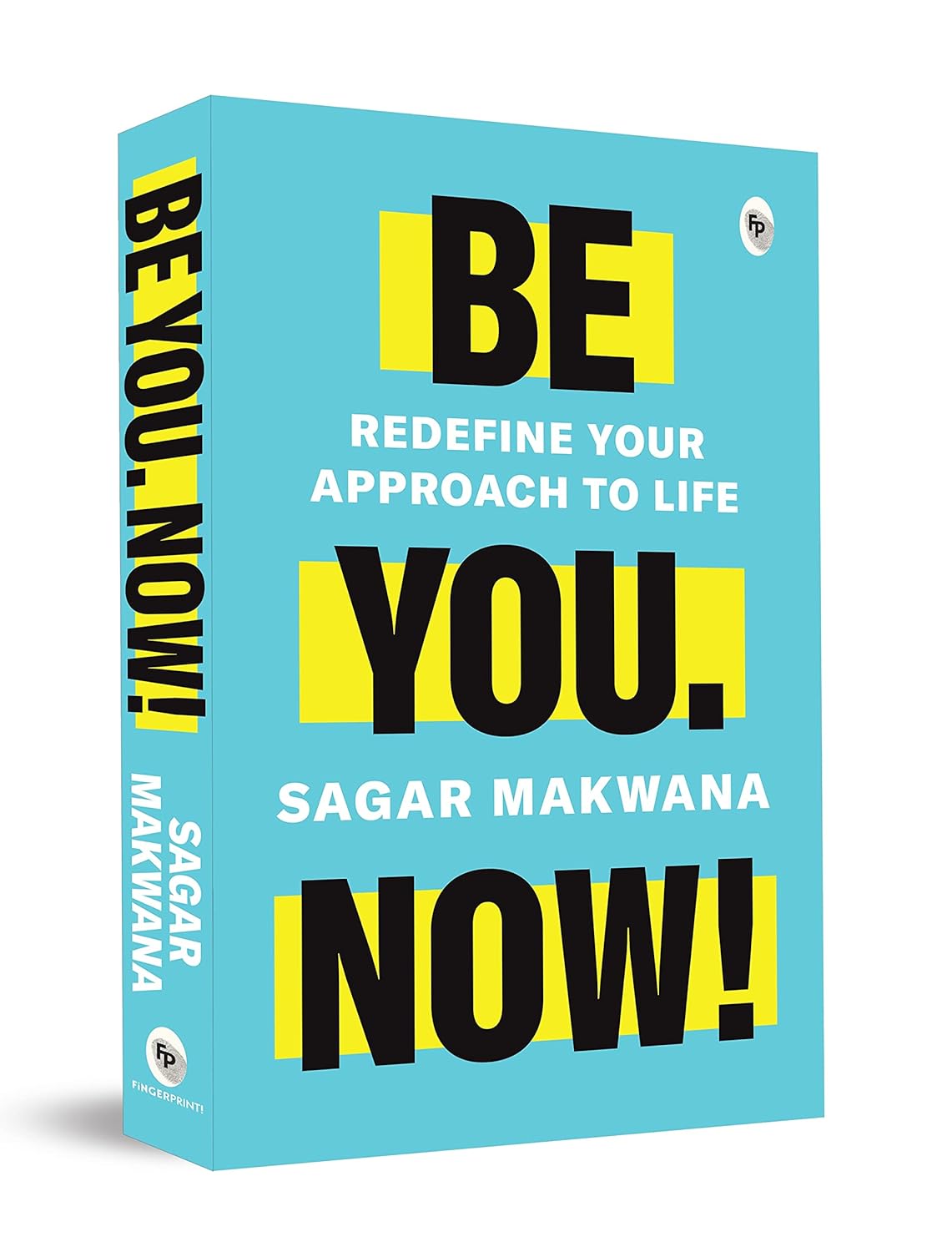 Be You. Now! - Redefine Your Approach to Life (Paperback)
