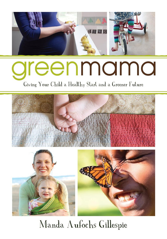 Green Mama: Giving Your Child a Healthy Start and a Greener Future Book (Paperback)