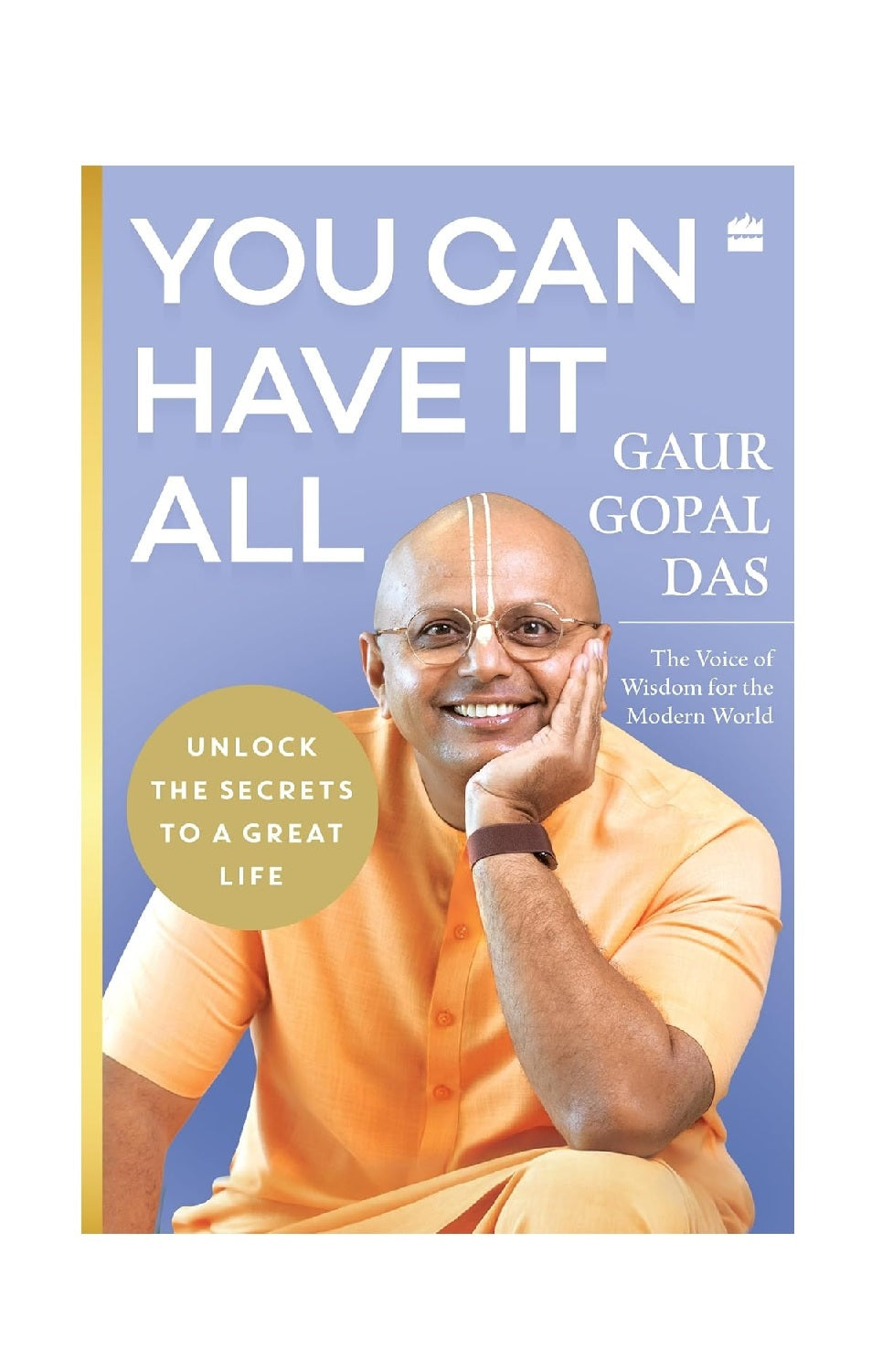 You Can Have It All: Unlock the Secrets to a Great Life by Gaur Gopal Das |  Paperback