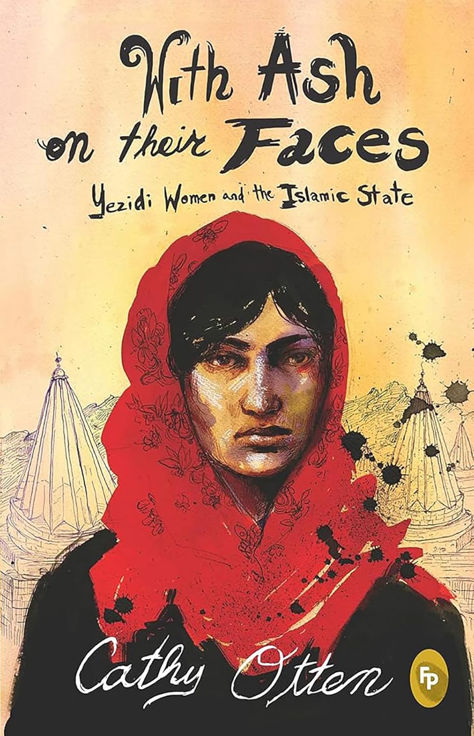 With Ash On Their Faces: Yezidi Women and the Islamic State (Paperback)