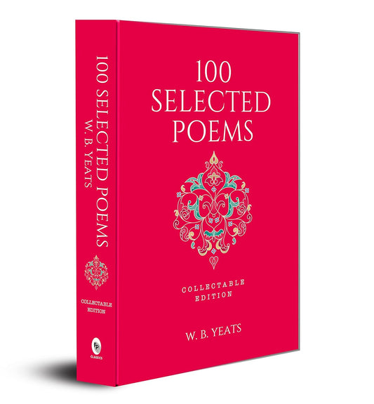 100 Selected Poems, W. B. Yeats: Collectable edition Book (Hardcover)